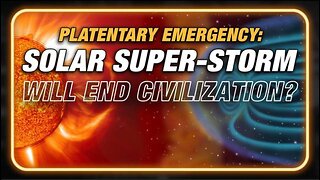 PLANETARY EMERGENCY: WILL SOLAR SUPER STORM END CIVILIZATION?