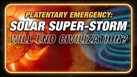 PLANETARY EMERGENCY: WILL SOLAR SUPER STORM END CIVILIZATION?