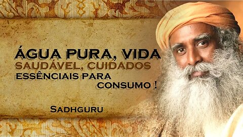 SADHGURU, Cuidando da Água que Você Consome Dicas Essenciais , SADHGURU DUBLADO