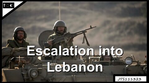 Escalation into Lebanon - JTS11132023