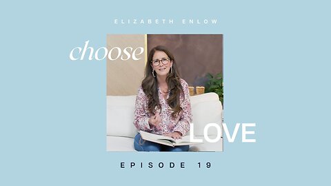 Choose Love - Episode 19 - Fire, Water, and Wind