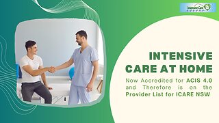 INTENSIVE CARE AT HOME Now Accredited for ACIS 4.0 & Therefore is on the Provider List for ICARE NSW