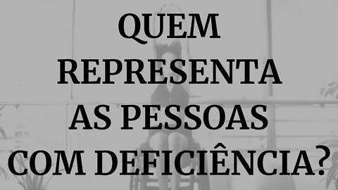 QUEM REPRESENTA AS PESSOAS COM DEFICIÊNCIA?