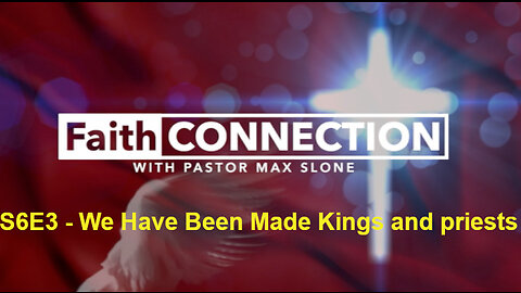 FaithConnection S6E3 - We Have Been Made Kings and Priests