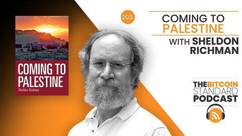 203. Coming to Palestine with Sheldon Richman
