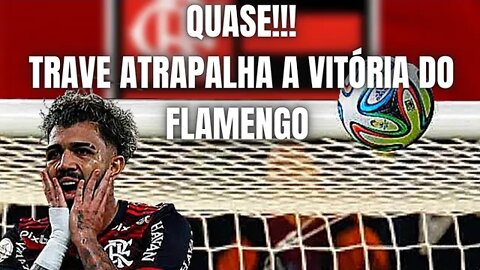 TRAVESSÃO ATRAPALHA VITÓRIA DO FLAMENGO/GABIGOL ACERTA A TRAVE!!!