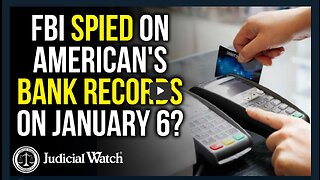 JUDICIAL WATCH | COVER-UP: FBI Spied on American's Bank Records on January 6?