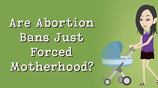 Abortion Distortion #38 - "Abortion Bans Are Forced Motherhood!"