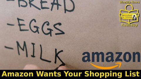 Amazon Wants Your Shopping List | Weekly News Roundup