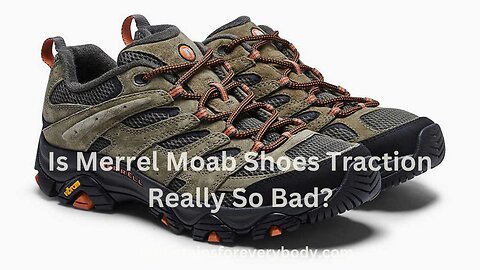 Is Merrel Moab Shoes Traction Really So Bad?