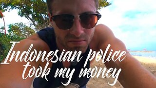 POLICE TOOK MY MONEY IN INDONESIA