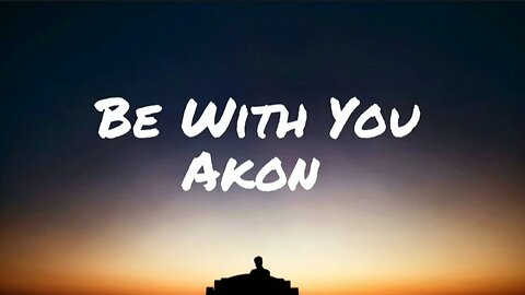 Akon - Be With You ( lyrics video)