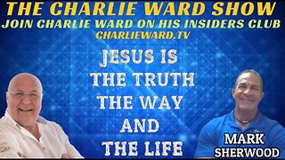 JESUS IS THE TRUTH, THE WAY, AND THE LIFE WITH MARK SHERWOOD & CHARLIE WARD