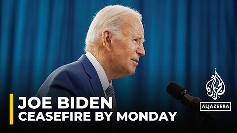 US President Joe Biden says he hopes 'by next Monday we will have a ceasefire'