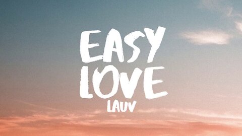 Lauv - Easy Love (Lyrics)