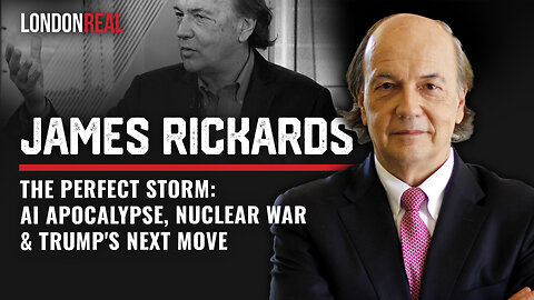 James Rickards - The Perfect Storm: AI Apocalypse, Nuclear War, Banking Collapse & Trump's Next Move