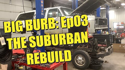 The Suburban rebuild gets started! - Big Burb | Ep03
