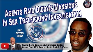 Homeland Security Agents Raid Diddy's Mansions in Sex Trafficking Investigation | Eric Deters Show