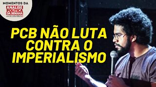 Onde está a luta do PCB contra o imperialismo? | Momentos Análise Política da Semana