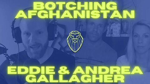 223 – BOTCHING AFGHANISTAN | Eddie & Andrea Gallagher