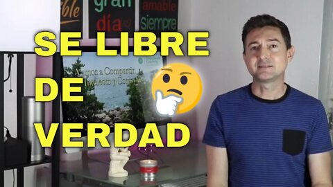 Se libre de verdad