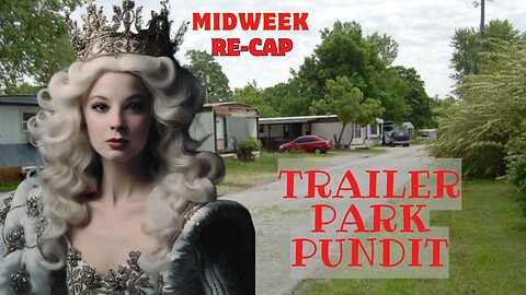 Trailer Park Pundit - MidWeek ReCap - 20240306