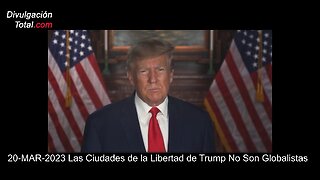 20-MAR-2023 Las Ciudades de la Libertad de Trump No Son Globalistas