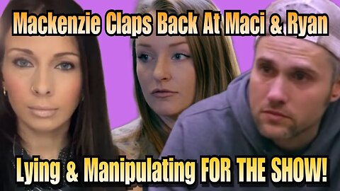 Mackenzie Claps Back After TM Episode Show Maci & Ryan Blaming Her For Ryan's Lack Of Parenting