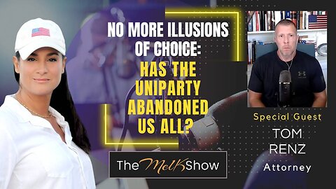 Mel K & Attorney Tom Renz | No More Illusions of Choice: Has the Uniparty Abandoned Us All?