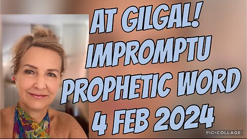 At Gilgal - prophetic word /4 Feb 2024