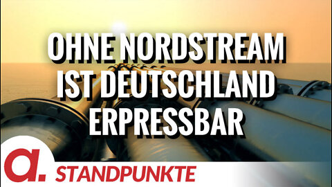 Ohne Nordstream ist Deutschland erpressbar durch Polen und die Ukraine | Von Peter Haisenko