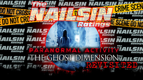 The Nailsin Ratings: Paranormal Activity The Ghost Dimension Revisited
