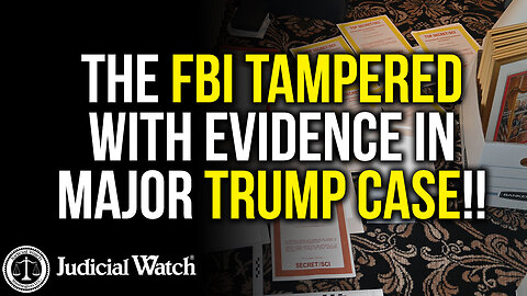 The FBI Tampered with Evidence in Major Trump Case!! | Judicial Watch
