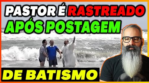 🔴 Pastor é rastreado, após postagem de batismo em rede social.