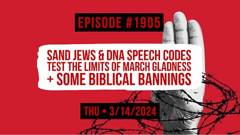 Owen Benjamin | #1905 Sand Jews & DNA Speech Codes Test The Limits Of March Gladness + Some Biblical Bannings