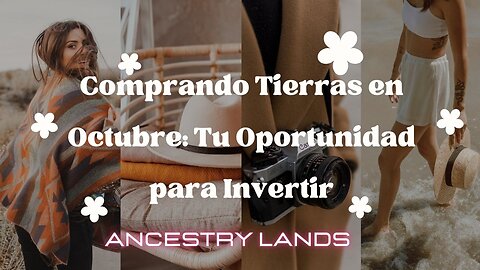 Comprando tierras en Octubre: Tu Oportunidad para Invertir - Ancestry Lands lo tiene cubierto