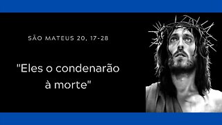 Mt 20, 17-28 | "Eles o condenarão à morte"