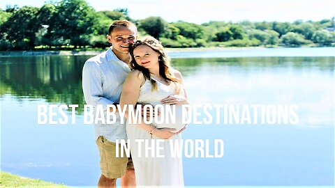 Best Babymoon Destinations in the World (2023)