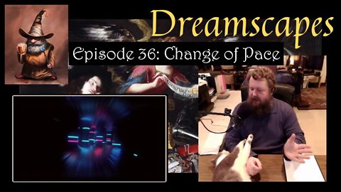 Dreamscapes Episode 36: Change of Pace