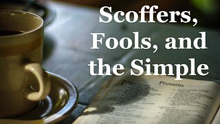 Scoffers, Fools, and the Simple