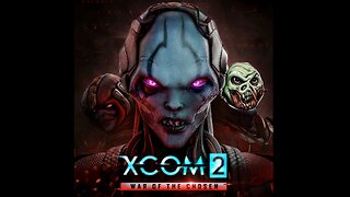 XCOM 2: War of the Chosen (Part 6: Story Time)