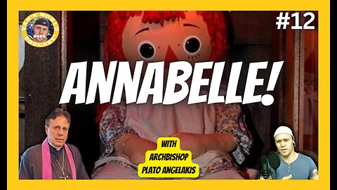 The Annabelle Doll Origin Story and More - with Archbishop Plato Angelakis | Episode 12