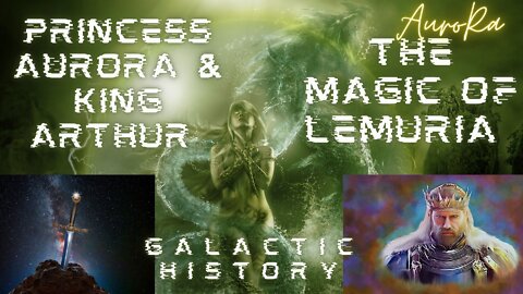 The Magic of Lemuria | Princess Aurora & King Arthur | Merlin | Galactic History