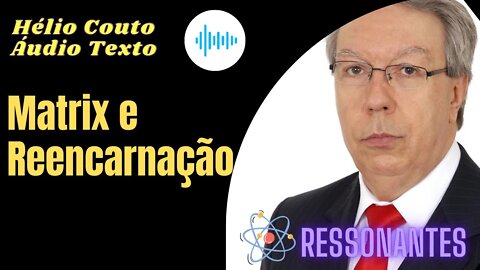 Hélio Couto - Matrix e Reencarnação "Áudio Texto".