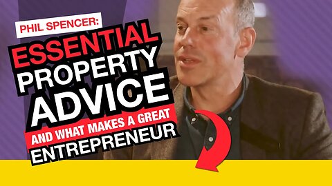 Phil Spencer: Essential Property Advice & What Makes a Great Entrepreneur