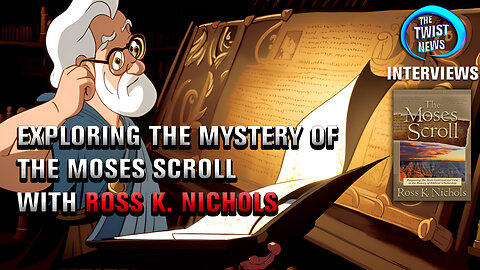 Exploring the Mystery of the Moses Scroll with Author, Explorer & Researcher Ross K. Nichols