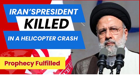 Iran's President Killed In A Helicopter Crash- Prophecy Fulfilled