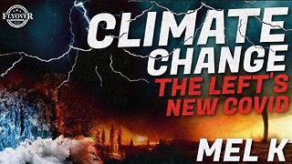 CLIMATE CHANGE: THE LEFT'S NEW COVID ~ Via The Great MEL K & Flyover Conservatives