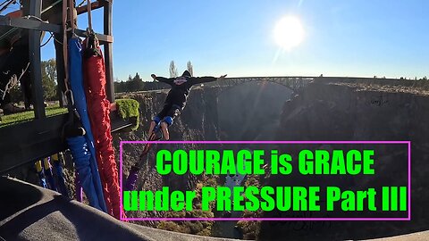 COURAGE is GRACE under PRESSURE Part III