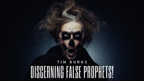 Discerning False Prophets - Tim Burns